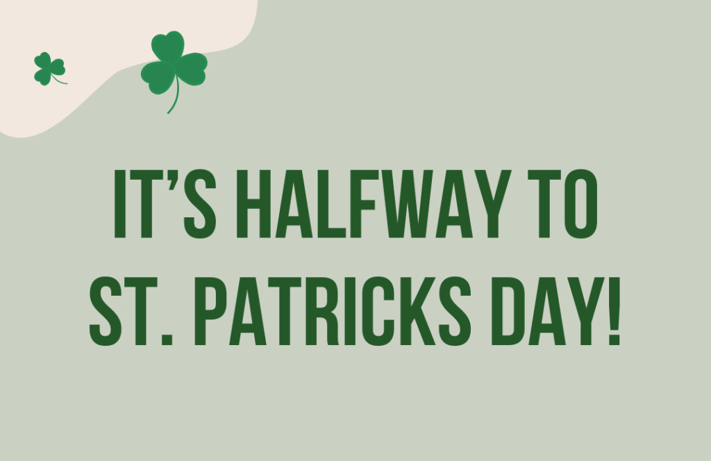 It’s halfway to st. patricks day! (1)